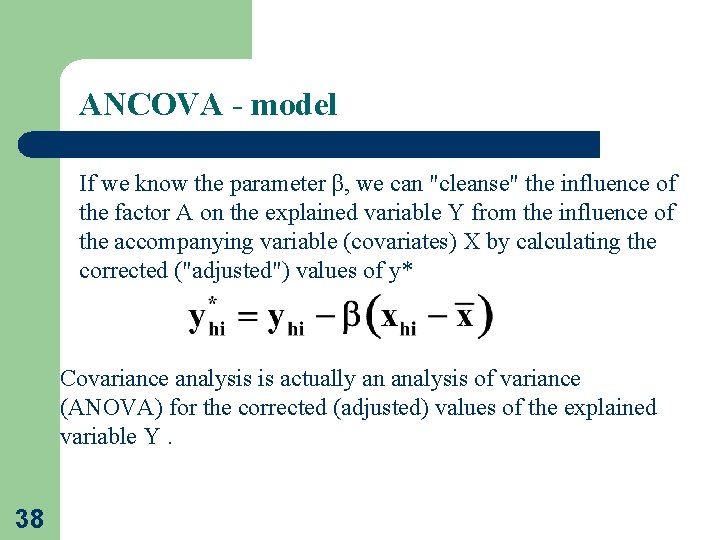 ANCOVA - model If we know the parameter β, we can "cleanse" the influence
