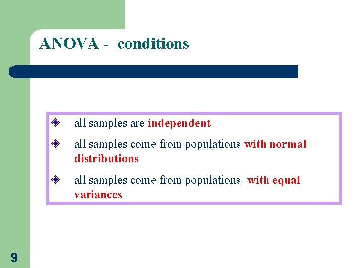 ANOVA - conditions all samples are independent all samples come from populations with normal