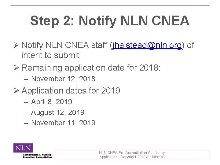 Step 2: Notify NLN CNEA Ø Notify NLN CNEA staff (jhalstead@nln. org) of intent