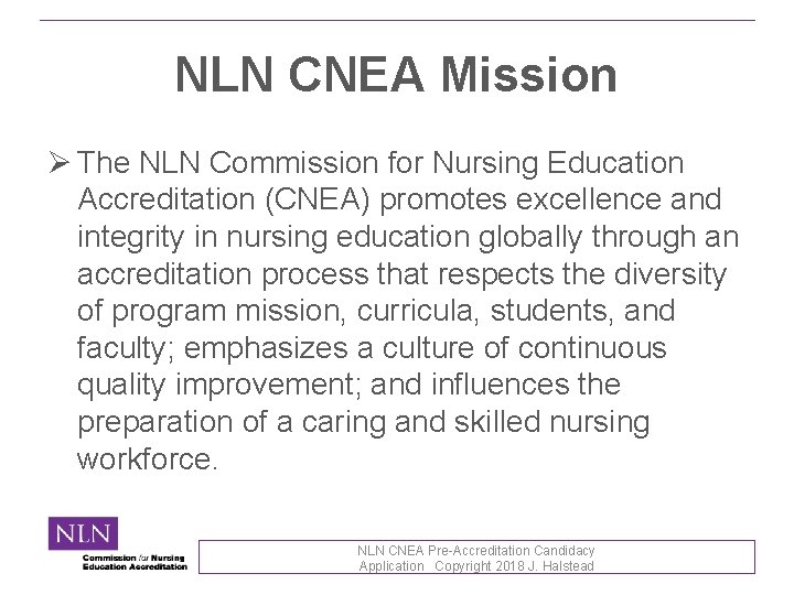 NLN CNEA Mission Ø The NLN Commission for Nursing Education Accreditation (CNEA) promotes excellence