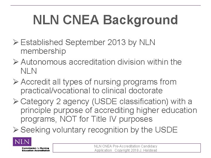 NLN CNEA Background Ø Established September 2013 by NLN membership Ø Autonomous accreditation division