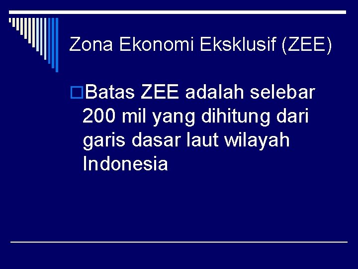 Zona Ekonomi Eksklusif (ZEE) o. Batas ZEE adalah selebar 200 mil yang dihitung dari