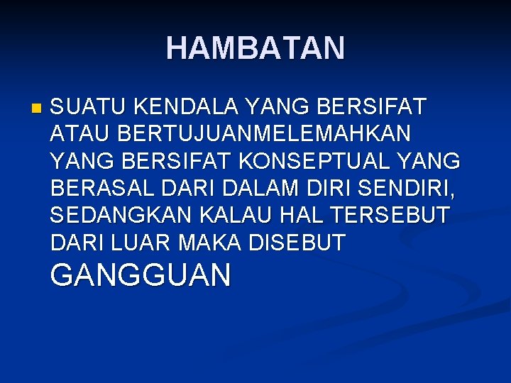 HAMBATAN n SUATU KENDALA YANG BERSIFAT ATAU BERTUJUANMELEMAHKAN YANG BERSIFAT KONSEPTUAL YANG BERASAL DARI