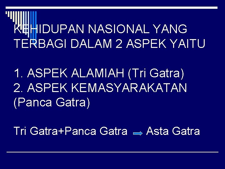 KEHIDUPAN NASIONAL YANG TERBAGI DALAM 2 ASPEK YAITU 1. ASPEK ALAMIAH (Tri Gatra) 2.