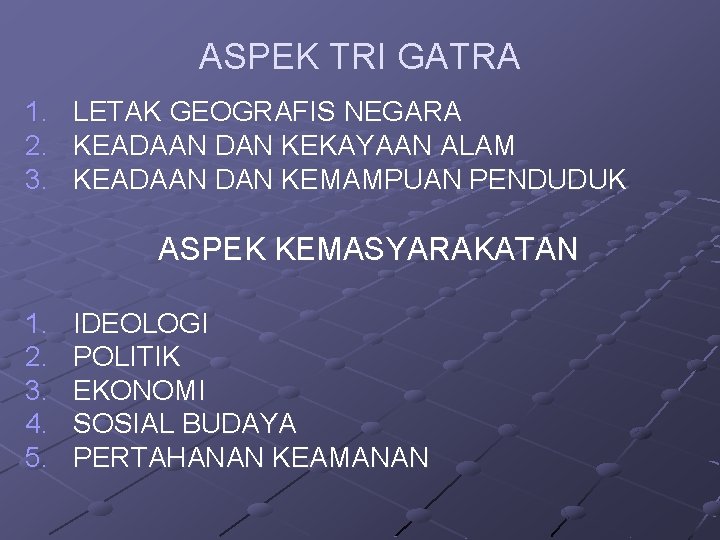 ASPEK TRI GATRA 1. 2. 3. LETAK GEOGRAFIS NEGARA KEADAAN DAN KEKAYAAN ALAM KEADAAN