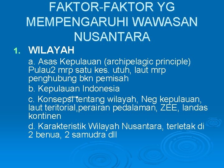 FAKTOR-FAKTOR YG MEMPENGARUHI WAWASAN NUSANTARA 1. WILAYAH a. Asas Kepulauan (archipelagic principle) Pulau 2