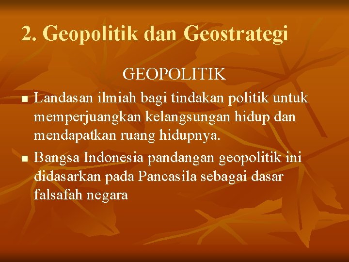 2. Geopolitik dan Geostrategi GEOPOLITIK n n Landasan ilmiah bagi tindakan politik untuk memperjuangkan