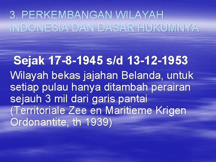 3. PERKEMBANGAN WILAYAH INDONESIA DAN DASAR HUKUMNYA Sejak 17 -8 -1945 s/d 13 -12