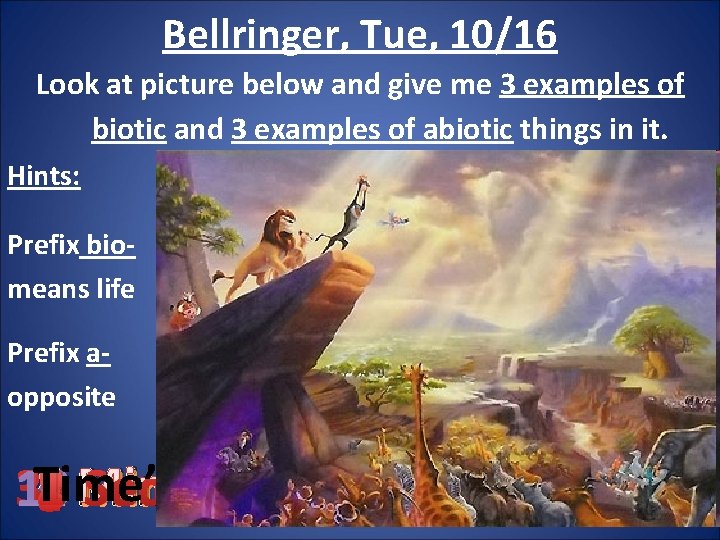 Bellringer, Tue, 10/16 Look at picture below and give me 3 examples of biotic