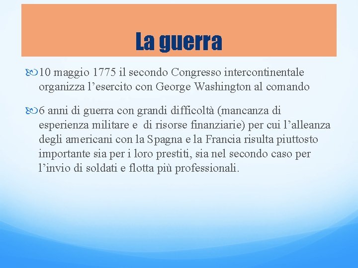 La guerra 10 maggio 1775 il secondo Congresso intercontinentale organizza l’esercito con George Washington