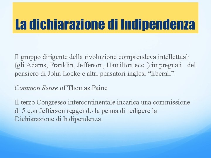 La dichiarazione di Indipendenza Il gruppo dirigente della rivoluzione comprendeva intellettuali (gli Adams, Franklin,