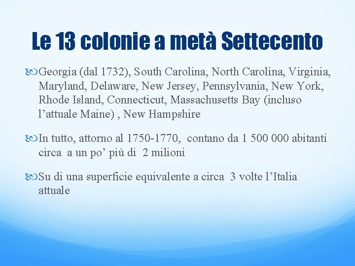 Le 13 colonie a metà Settecento Georgia (dal 1732), South Carolina, North Carolina, Virginia,