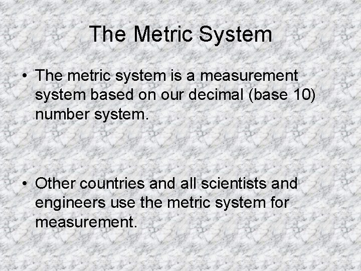 The Metric System • The metric system is a measurement system based on our