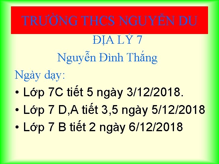 TRƯỜNG THCS NGUYỄN DU ĐỊA LÝ 7 Nguyễn Đình Thắng Ngày dạy: • Lớp