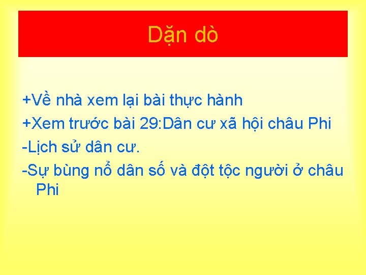 Dặn dò +Về nhà xem lại bài thực hành +Xem trước bài 29: Dân