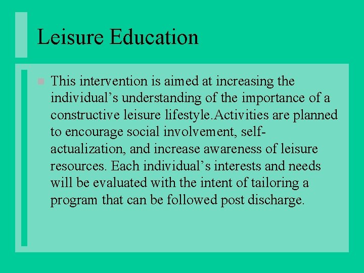 Leisure Education n This intervention is aimed at increasing the individual’s understanding of the