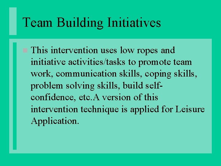 Team Building Initiatives n This intervention uses low ropes and initiative activities/tasks to promote