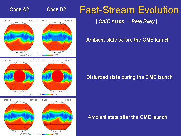 Case A 2 Case B 2 Fast-Stream Evolution [ SAIC maps -- Pete Riley