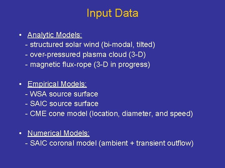 Input Data • Analytic Models: - structured solar wind (bi-modal, tilted) - over-pressured plasma