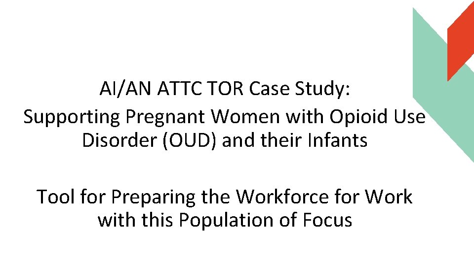 AI/AN ATTC TOR Case Study: Supporting Pregnant Women with Opioid Use Disorder (OUD) and
