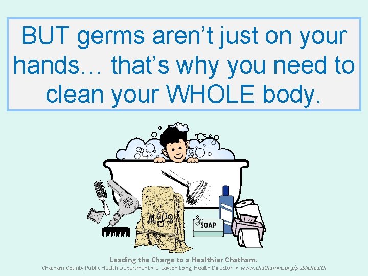 BUT germs aren’t just on your hands… that’s why you need to clean your