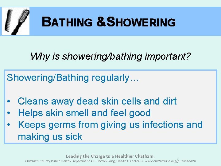 BATHING &SHOWERING Why is showering/bathing important? Showering/Bathing regularly… • Cleans away dead skin cells
