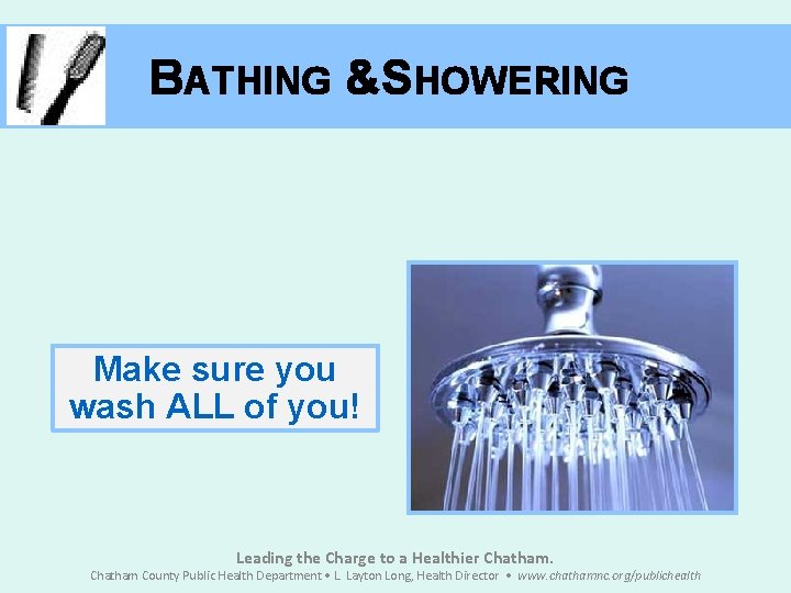 BATHING &SHOWERING Make sure you wash ALL of you! Leading the Charge to a