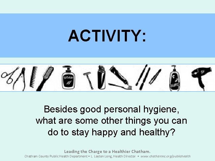 ACTIVITY: Besides good personal hygiene, what are some other things you can do to