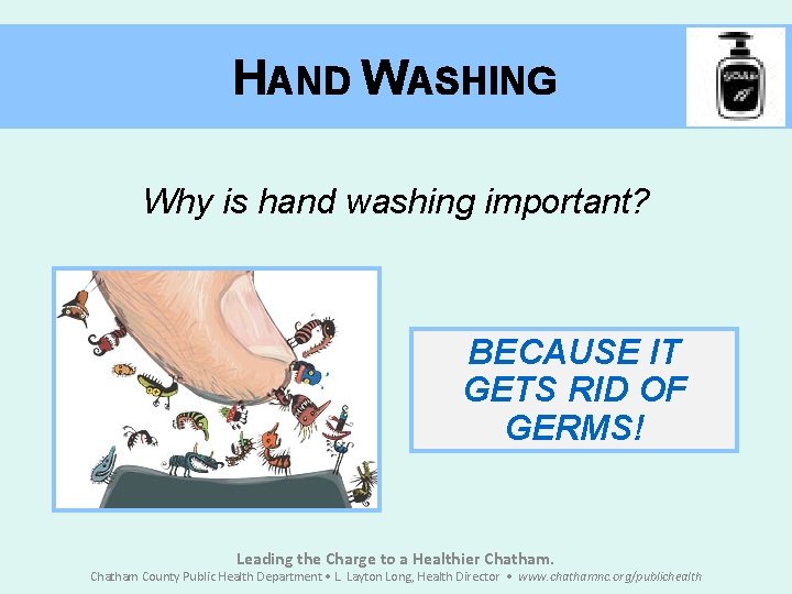 HAND WASHING Why is hand washing important? BECAUSE IT GETS RID OF GERMS! Leading