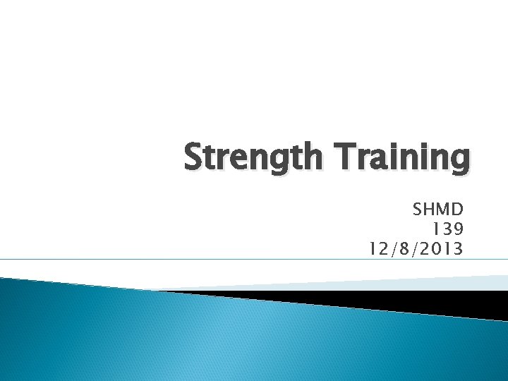 Strength Training SHMD 139 12/8/2013 