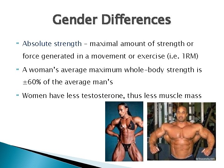 Gender Differences Absolute strength – maximal amount of strength or force generated in a