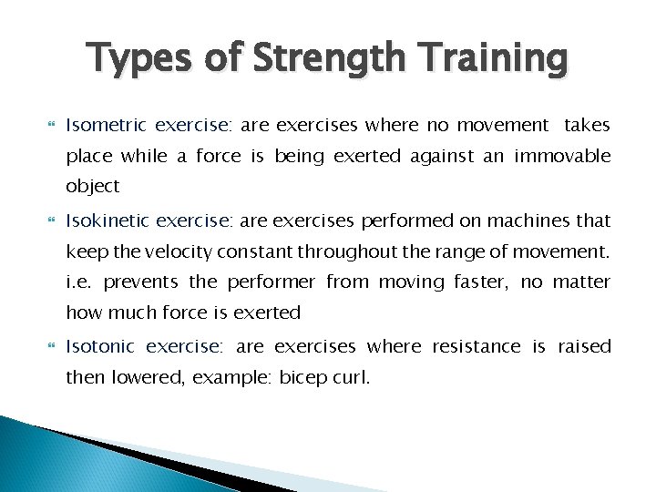 Types of Strength Training Isometric exercise: are exercises where no movement takes place while