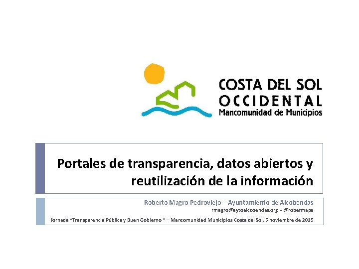 Portales de transparencia, datos abiertos y reutilización de la información Roberto Magro Pedroviejo –