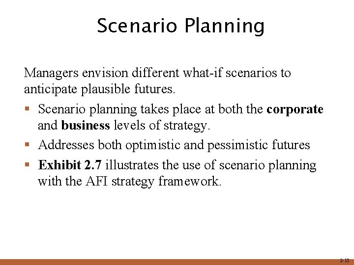 Scenario Planning Managers envision different what-if scenarios to anticipate plausible futures. § Scenario planning