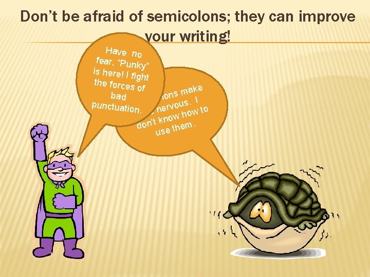 Don’t be afraid of semicolons; they can improve your writing! Have no fear, “Pun