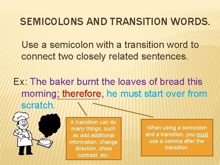 SEMICOLONS AND TRANSITION WORDS. Use a semicolon with a transition word to connect two