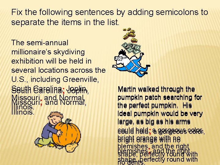 Fix the following sentences by adding semicolons to separate the items in the list.