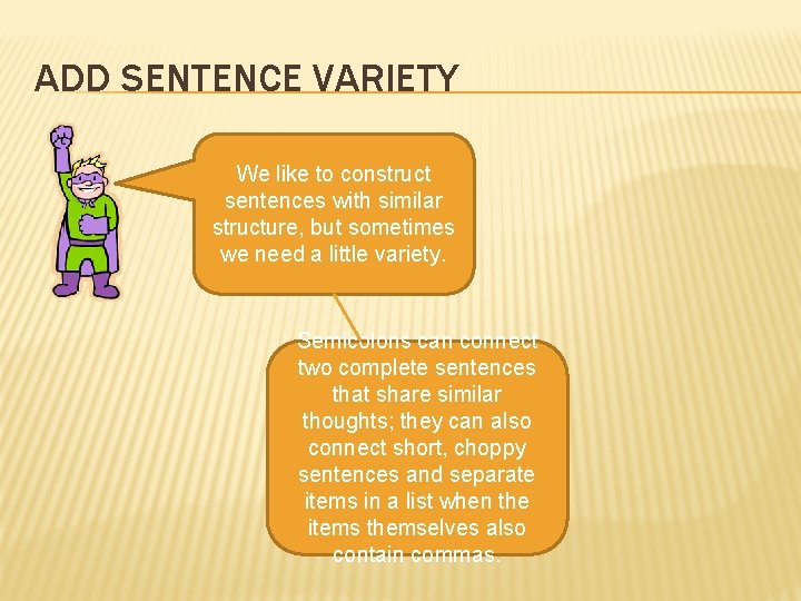 ADD SENTENCE VARIETY We like to construct sentences with similar structure, but sometimes we