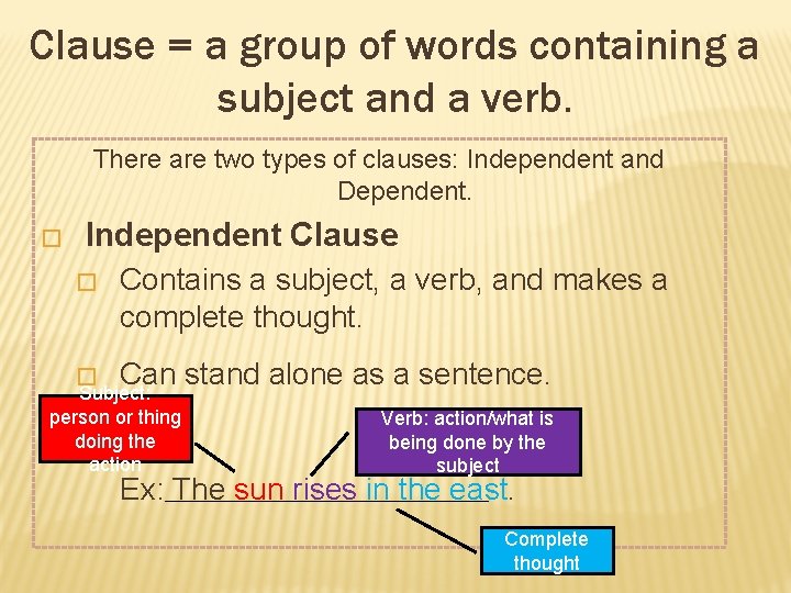 Clause = a group of words containing a subject and a verb. There are