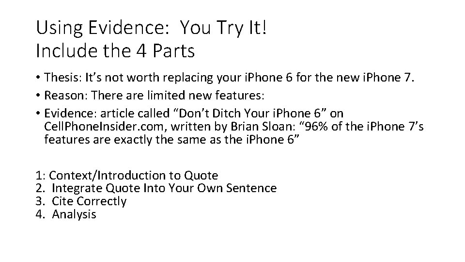 Using Evidence: You Try It! Include the 4 Parts • Thesis: It’s not worth