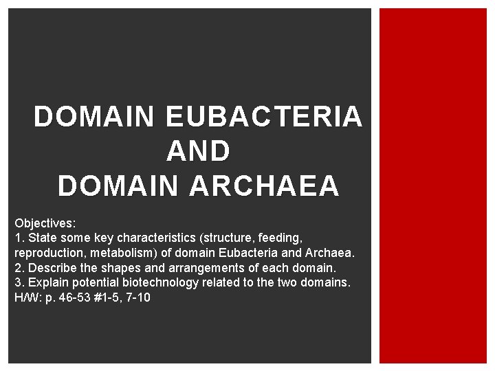 DOMAIN EUBACTERIA AND DOMAIN ARCHAEA Objectives: 1. State some key characteristics (structure, feeding, reproduction,