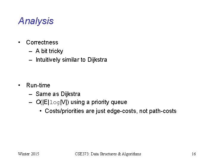 Analysis • Correctness – A bit tricky – Intuitively similar to Dijkstra • Run-time