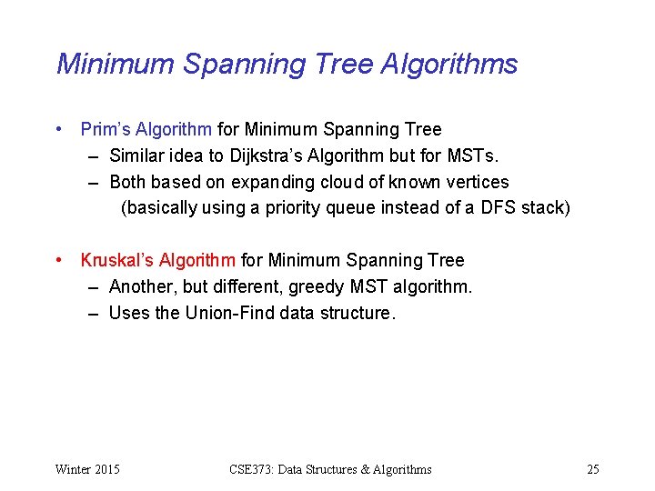 Minimum Spanning Tree Algorithms • Prim’s Algorithm for Minimum Spanning Tree – Similar idea