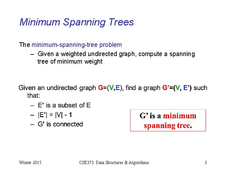 Minimum Spanning Trees The minimum-spanning-tree problem – Given a weighted undirected graph, compute a