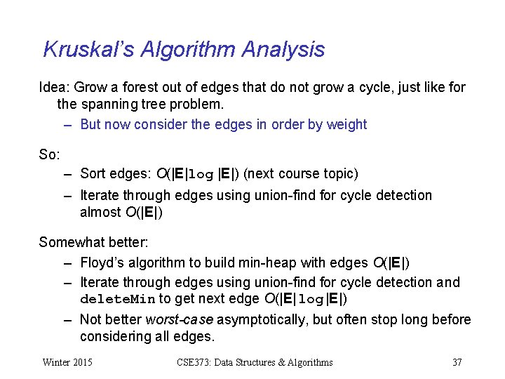Kruskal’s Algorithm Analysis Idea: Grow a forest out of edges that do not grow