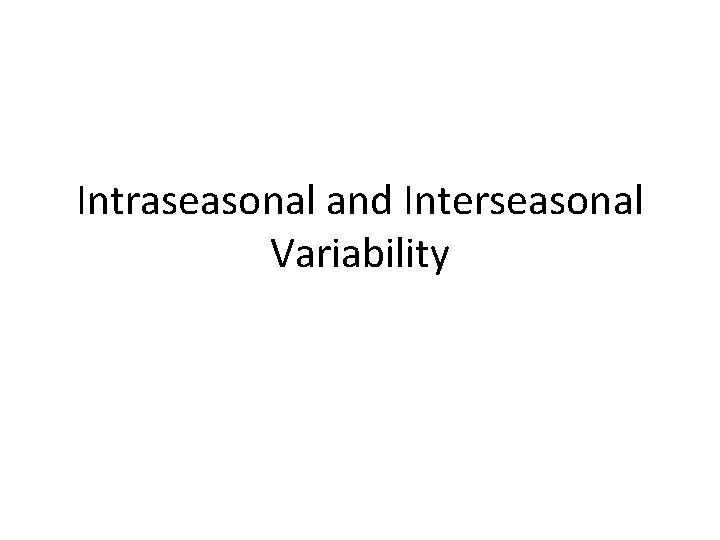 Intraseasonal and Interseasonal Variability 