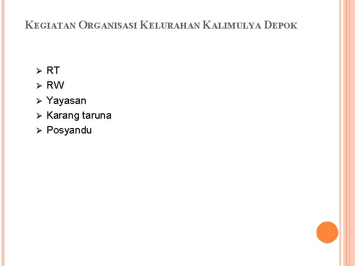 KEGIATAN ORGANISASI KELURAHAN KALIMULYA DEPOK Ø Ø Ø RT RW Yayasan Karang taruna Posyandu