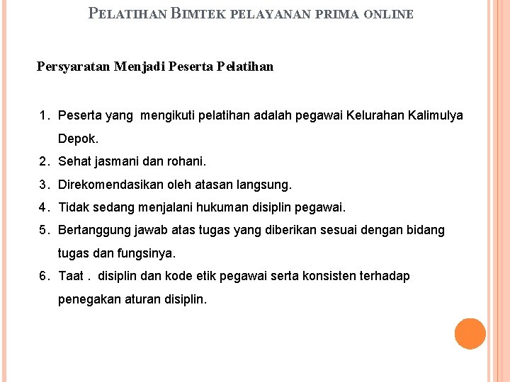 PELATIHAN BIMTEK PELAYANAN PRIMA ONLINE Persyaratan Menjadi Peserta Pelatihan 1. Peserta yang mengikuti pelatihan