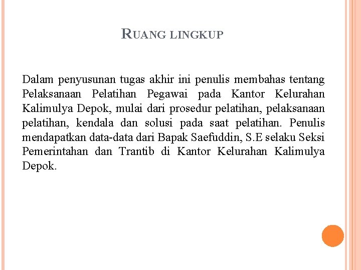 RUANG LINGKUP Dalam penyusunan tugas akhir ini penulis membahas tentang Pelaksanaan Pelatihan Pegawai pada