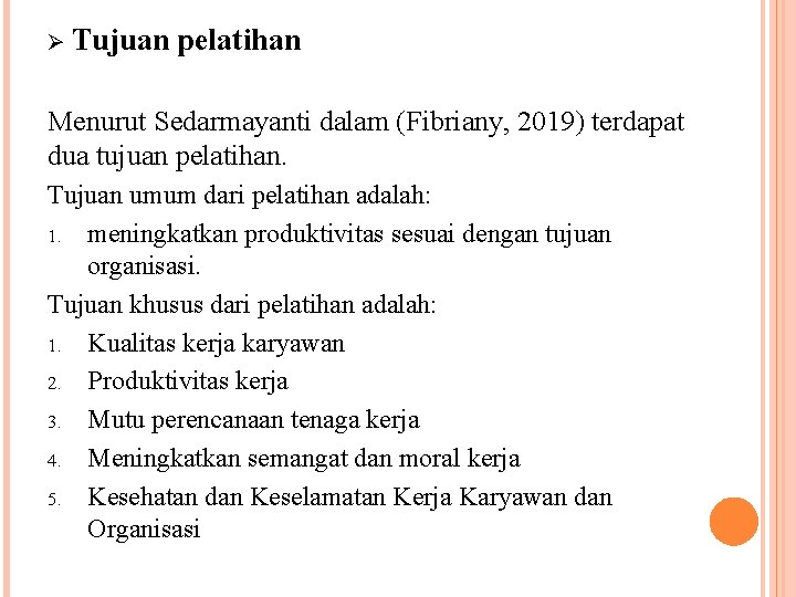 Ø Tujuan pelatihan Menurut Sedarmayanti dalam (Fibriany, 2019) terdapat dua tujuan pelatihan. Tujuan umum